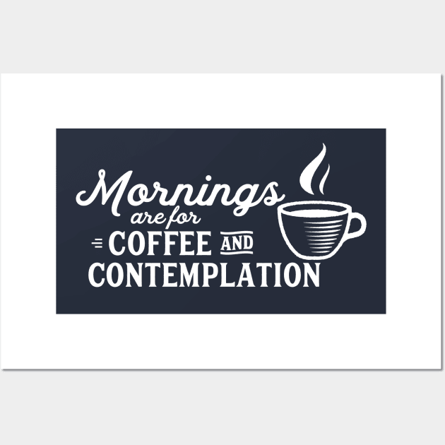 mornings are for coffee and contemplation Wall Art by kittamazon
